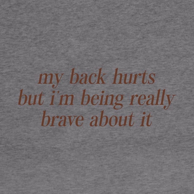 My Back Hurts But I'm Being Really Brave About It Sweatshirt or by CamavIngora